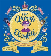 Cover of: Our Queen Elizabeth: Her Extraordinary Life from the Crown to the Corgis