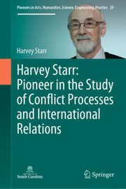 Cover of: Harvey Starr: Pioneer in the Study of Conflict Processes and International Relations