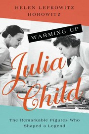Cover of: Warming up Julia Child: The Remarkable Figures Who Shaped a Legend