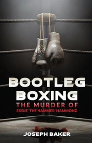 Cover of: Bootleg Boxing: The Murder of Eddie 'the Hammer' Hammond