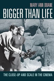 Cover of: Bigger Than Life: The Close-Up and Scale in the Cinema