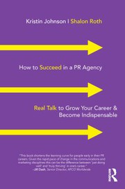Cover of: How to Succeed in a PR Agency: Real Talk to Grow Your Career and Become Indispensable