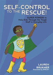 Cover of: Self-control to the rescue!: super powers to help kids through the tough stuff in everyday life