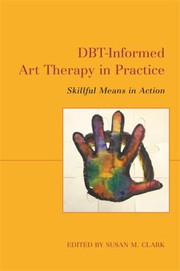 Cover of: DBT-Informed Art Therapy in Practice: Skillful Means in Action