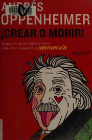 Cover of: ¡Crear o morir!: la esperanza de Latinoamérica y las cinco claves de la innovación