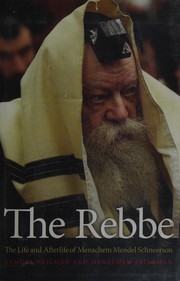 Cover of: The Rebbe: the life and afterlife of Menachem Mendel Schneerson