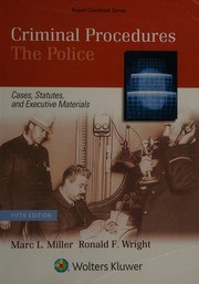 Cover of: Criminal Procedures: The Police - Cases, Statutes, and Executive Materials