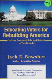 Cover of: Educating voters for rebuilding America with national goals and balanced budget in this decade by Jack E. Bowsher