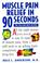 Cover of: Muscle Pain Relief in 90 Seconds