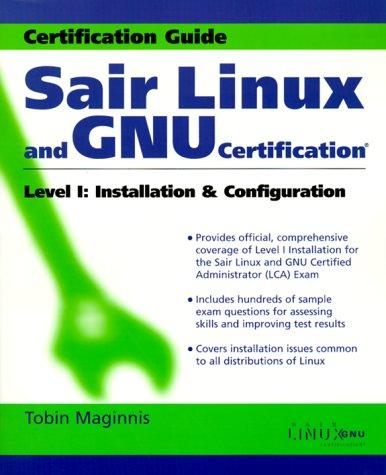 Sair Linux and GNU Certification Level 1, Installation and Configuration Tobin Maginnis