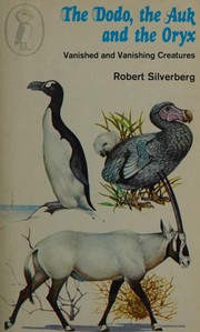 Cover of: The dodo, the auk and the oryx: vanished and vanishing creatures