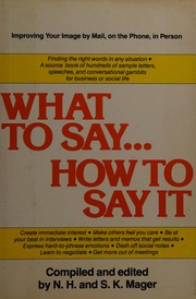 Cover of: What to say ... how to say it: improving your image by mail, on the phone, in person
