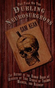 Cover of: The tale of the dueling neurosurgeons by Sam Kean