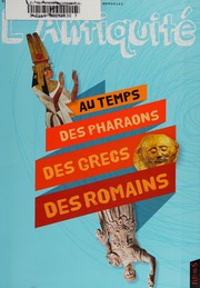 Cover of: L'Antiquité: au temps des pharaons, des Grecs, des Romains
