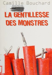 La gentillesse des monstres by Camille Bouchard