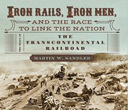 Cover of: Iron Rails, Iron Men, and the Race to Link the Nation: The Story of the Transcontinental Railroad