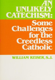 Cover of: An unlikely catechism: some challenges for the creedless Catholic