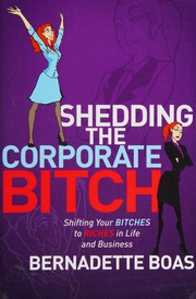 Cover of: Shedding the Corporate Bitch: Shifting Your Bitches to Riches in Life and Business