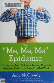 Cover of: The "me, me, me" epidemic: a step-by-step guide to raising capable, grateful kids in an over-entitled world