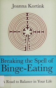 Cover of: Breaking the spell of binge eating: a road to balance in your life