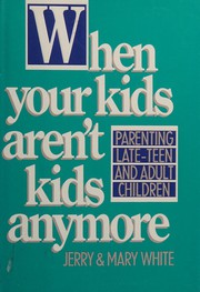 Cover of: When your kids aren't kids anymore: parenting late-teen and adult children
