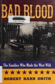 Cover of: Bad blood: the families who made the West wild