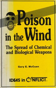 Cover of: Poison in the wind: the spread of chemical and biological weapons