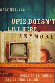 Cover of: Opie doesn't live here anymore: where faith, family, and culture collide