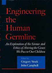 Cover of: Engineering the human germline: an exploration of the science and ethics of altering the genes we pass to our children
