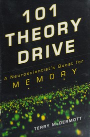 Cover of: 101 theory drive: a neuroscientist's quest for memory