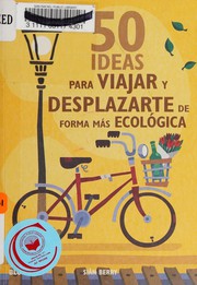 Cover of: 50 ideas para viajar y desplazarse de forma más ecológica