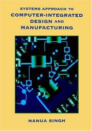 Systems approach to computer-integrated design and manufacturing by Nanua Singh