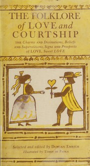Cover of: The folklore of love and courtship: the charms and divinations, superstitions and beliefs, signs and prospects of love, sweet love.