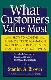 Cover of: What Customers Value Most: How to Achieve Business Transformation by Focusing on Processes That Touch Your Customers