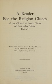 A reader for the religion classes of the Church of Jesus Christ of Latter-day Saints, 1923-24 by Harrison R. Merrill