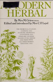 Cover of: A modern herbal: the medicinal, culinary, cosmetic and economic properties, cultivation and folklore of herbs, grasses, fungi, shrubs and trees with all their modern scientific uses