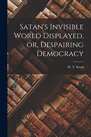 Cover of: Satan's Invisible World Displayed, or, Despairing Democracy [microform]