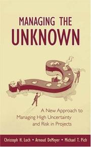 Managing the unknown : a new approach to managing high uncertainty and risk in projects