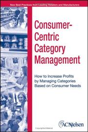 Consumer-centric category management : how to increase profits by managing categories based on consumer needs