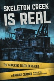 Cover of: Skeleton Creek is Real: The Shocking Truth Revealed