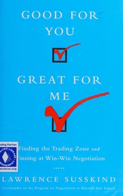 Cover of: Good for you, great for me: finding the trading zone and winning at win-win negotiation