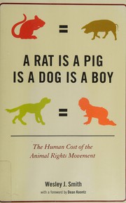 Cover of: A rat is a pig is a dog is a boy: the human cost of the animal rights movement