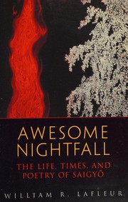 Cover of: Awesome nightfall: the life, times and poetry of Saigyō