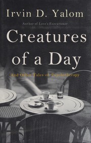 Cover of: Creatures of a day by Irvin D. Yalom