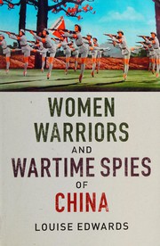 Women warriors and wartime spies of China by Louise P. Edwards