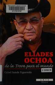 Eliades Ochoa, de la trova para el mundo by Grisel Sande Figueredo