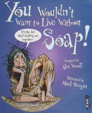 Cover of: You wouldn't want to live without soap!