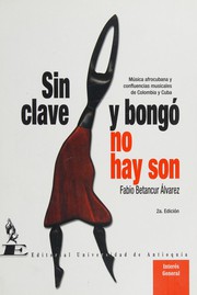 Cover of: Sin clave y bongó no hay son: música afrocubana y confluencias musicales de Colombia y Cuba