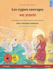 Cover of: Les cygnes sauvages: Livre bilingue pour enfants d'après un conte de fées de Hans Christian Andersen, avec livre audio à ... – français / bengali)