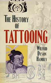 The history of tattooing by Wilfrid Dyson Hambly